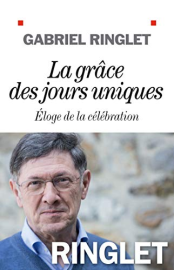 La Grâce des jours uniques: Eloge de la célébration